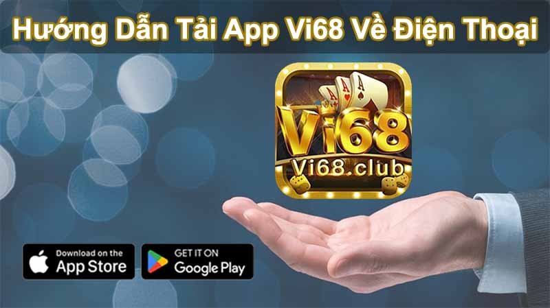 Hướng dẫn cách tải App Vi68 về điện thoại